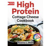 High Protein Cottage Cheese Cookbook: Quick, Nutritious Recipes and Low-Carb Diets for Weight Loss, Muscle Gain, Keto and Lasting Energy. Includes a 60-Day Meal Plan
