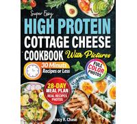 High Protein Cottage Cheese Cookbook With Pictures: Simple & Nutritious Recipes For Weight Management, Gain Lean Muscle, Energy, Wellness And Longevity, 28 -Days Meal Plan