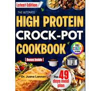 HIGH PROTEIN CROCK POT COOKBOOK: The Ultimate Muscle-Building Fat-Burning Guide to Effortless Time-Saving Meals with a Complete 49-Day Plan to Crush Cravings and Transform Your Body for Good