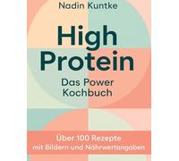 High Protein: Das Power Kochbuch