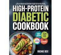 HIGH-PROTEIN DIABETIC COOKBOOK: 130+ Low-Glycemic and Blood-Sugar-Friendly Recipes with a 60-Day Meal Plan to Support Glucose Balance, Weight Loss, and Steady Energy