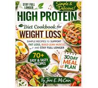 High Protein Diet Cookbook For Weight Loss: Simple Recipes to Support Fat Loss, Build Lean Muscle, and Stay Full Longer with a 30-Day Meal Plan
