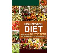 High Protein Diet: High Protein Everyday Meals for Metabolism Boost and Weight Loss