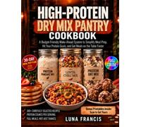 High-Protein Dry Mix Pantry Cookbook: A Budget-Friendly Make-Ahead System to Simplify Meal Prep, Hit Your Protein Goals, and Get Everyday Meals on the Table Faster (Dry Mix Pantry Series)