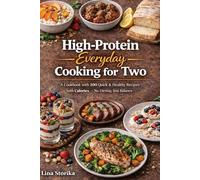 High-Protein Everyday Cooking for Two: A Cookbook with 100 Quick & Healthy Recipes with Calories - No Dieting, Just Balance
