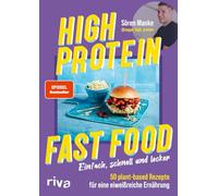 High Protein Fast Food: Einfach, schnell und lecker - 50 plant based Rezepte für eine eiweißreiche Ernährung | Kochbuch mit veganem Comfort Food. Abnehmen. SPIEGEL-Bestseller