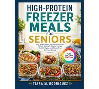 HIGH-PROTEIN FREEZER MEALS FOR SENIORS: Easy Make-Ahead Recipes to Support Muscle Strength, Steady Energy, Healthy Aging, and Stress-Free Everyday Eating