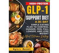 High-Protein GLP-1 Support Diet :: A 30-Day Simple Eating Plan to Control Hunger, Feel Full Longer, and Lose Weight Without Extreme Dieting