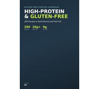 High-Protein & Gluten-Free: 200 Recipes to Build Muscle and Feel Full