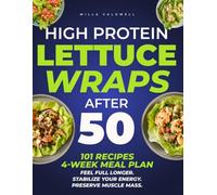 High Protein Lettuce Wraps after 50: 101 Recipes | 4-Week Meal Plan | Feel Full Longer. Stabilize Your Energy. Preserve Muscle Mass.