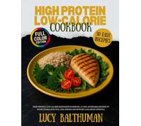 High-Protein Low-Calorie Beginner’s Cookbook: 50 Easy, Affordable Recipes to Boost Energy, Stay Full, Feel Strong and Support a Balanced Lifestyle