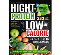 High Protein Low-Calorie Cookbook: 333 Nourishing Recipes for Beginners - Healthy Meal Plans, Quick and Easy Boosts (Three Cookbooks Will Transform Your Health)