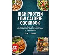 High Protein Low Calorie Meal Prep Cookbook: A Science Based Guide to Smart Portions, Organized Meal Prep, and Macro Balanced Recipes for a Leaner Lifestyle