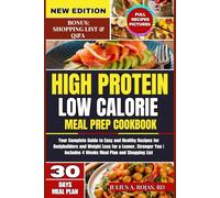 High Protein Low Calorie Meal Prep Cookbook: Your Complete Guide to Easy and Healthy Recipes for Bodybuilders and Weight Loss for a Leaner, Stronger You | Includes 4 Weeks Meal Plan and Shopping List