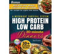 High Protein Low Carb 30-minute Dinners: Low-Friction Weeknight Meals for Fat Loss, Steady Energy, and Real-Life Consistency (The High-Protein, Low-Carb Cookbook collection by Ian Carte)