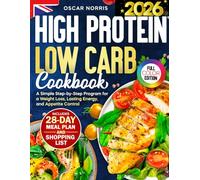 High Protein Low Carb Cookbook: A Simple Step-by-Step Program for a Weight Loss, Lasting Energy, and Appetite Control - Includes a 28-Day Meal Plan, ... Wellness Cookbook Collection by Oscar Norris)