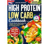 High Protein Low Carb Cookbook: A Simple Step-by-Step Program for a Weight Loss, Lasting Energy, and Appetite Control - Includes a 28-Day Meal Plan, ... Wellness Cookbook Collection by Oscar Norris)