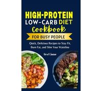 High Protein Low Carb Cookbook for Busy People: Quick, Delicious Recipes to Stay Fit, Burn Fat, and Slim Your Waistline (Timeless Nutrition: For Every Stage of Life)