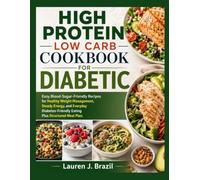 HIGH PROTEIN LOW CARB COOKBOOK FOR DIABETIC: Easy Blood-Sugar-Friendly Recipes for Healthy Weight Management, Steady Energy, and Everyday Diabetes-Friendly Eating Plus Structured Meal Plan.