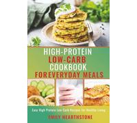 High-Protein Low-Carb Cookbook for Everyday Meals: Easy High-Protein Low-Carb Recipes for Healthy Living