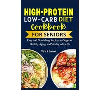 High Protein Low Carb Cookbooks For Seniors: Easy and Nourishing Recipes To Support Healthy Aging and Vitality after 60 (Timeless Nutrition: For Every Stage of Life)