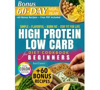 HIGH PROTEIN LOW CARB DIET COOKBOOK FOR BEGINNERS: Simple, Flavorful, and Sustainable Recipes to Boost Energy, Burn Fat, and Stay Fit for Life - Easy ... People Who Want Real Results Without Extremes