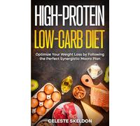 High-Protein Low-Carb Diet: Optimize Your Weight Loss by Following the Perfect Synergistic Macro Plan