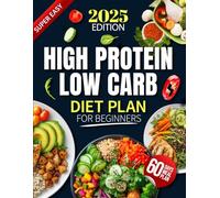 High Protein Low Carb Diet Plan for Beginners: Super Easy 60-Day Meal Plan for Fat Loss, Muscle Gain & Healthy Living