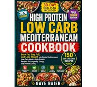High Protein Low Carb Mediterranean Cookbook: Burn Fat, Stay Full, and Lose Weight with Simple Mediterranean Low-Carb Meals-High-Protein Recipes for Longevity, Energy, and Healthy Living