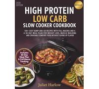 High protein low carb slow cooker cookbook: 100+ easy dump-and-go recipes with full macros and a 30-day meal plan for weight loss, muscle building, and craveable comfort food without giving up flavor