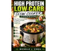 High Protein Low Carb Slow Cooker Cookbook: Easy, Flavor-Packed Meals to Support Strength, Energy, and Weight Loss