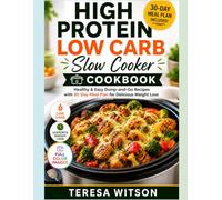 High Protein Low Carb Slow Cooker Cookbook: Healthy & Easy Dump-and-Go Recipes with 30-Day Meal Plan for Delicious Weight Loss