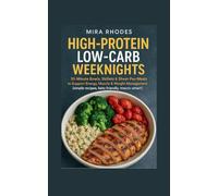High-Protein Low-Carb Weeknights: 30-Minute Bowls, Skillets & Sheet-Pan Meals to Support Energy, Muscle & Weight Management (simple recipes, keto-friendly