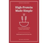 High-Protein Made Simple: 50 Easy, Protein-Packed Recipes for Breakfasts, Lunches & Dinners (The Healthy Kitchen)