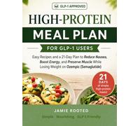 High-Protein Meal Plan for GLP-1 Users: Easy Recipes and a 21-Day Plan to Reduce Nausea, Boost Energy, and Preserve Muscle While Losing Weight on Ozempic (Semaglutide)