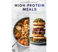 High-Protein Meals: Complete Guide to Building Lean Muscle, Boosting Energy, and Achieving Your Fitness Goals