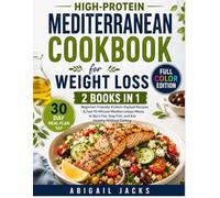 HIGH-PROTEIN MEDITERRANEAN COOKBOOK FOR WEIGHT LOSS: | 2 BOOKS IN 1 |Beginner-Friendly Protein-Packed Recipes & Fast 10-Minute Mediterranean Meals To ... Stay Full, And Eat Healthy Without Dieting