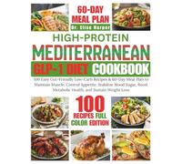 HIGH-PROTEIN MEDITERRANEAN GLP-1 DIET COOKBOOK: 100 Easy Gut-Friendly Low-Carb Recipes & 60-Day Meal Plan to Maintain Muscle, Control Appetite, ... Metabolic Health, and Sustain Weight Loss