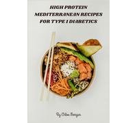 High Protein Mediterranean Recipes for Type 1 Diabetics: Nutrient-Rich Coastal Dishes Designed for Blood Sugar Balance and Insulin Support