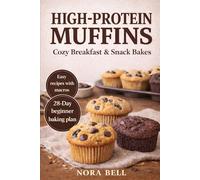 HIGH PROTEIN MUFFINS: Cozy Breakfast & Snack Bakes (THE HIGH PROTEIN COMFORT BAKING SERIES)