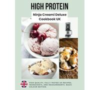 High Protein Ninja Creami Deluxe Cookbook UK Recipes Unofficial | Standard Colour Edition: Recipe Book United Kingdom Ingredients | Create Delicious Protein-Filled Ice Cream