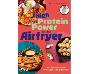 High-Protein-Power aus dem Airfryer: 60 leckere, Kowalski, Kowalski,.