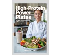 High-Protein Power Plates: 100 Easy & Delicious Recipes to Fuel Your Day
