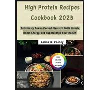 High Protein Recipes Cookbook 2025: Deliciously Power-Packed Recipes to Build Muscle, Boost Energy, and Supercharge Your Health