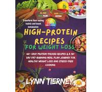 HIGH-PROTEIN RECIPES FOR WEIGHT LOSS: 40+ Easy Protein-Packed Recipes & a 30-Day Fat-Burning Meal Plan for Healthy Weight Loss & Stress-Free Cooking