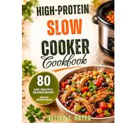 High-Protein Slow Cooker Cookbook: Easy Dump-and-Go Crockpot Recipes for Meal Prep, Busy Weeknights, and Healthy High-Protein Eating
