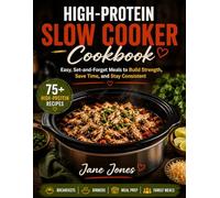 High-Protein Slow Cooker Cookbook: Easy, Set-and-Forget Meals to Build Strength, Save Time, and Stay Consistent