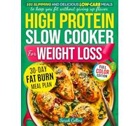 High Protein Slow Cooker Cookbook for Weight Loss: 101 Slimming and Delicious Low-Carb Meals to Keep You Fit Without Giving Up Flavor (High Protein Made Easy)