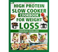 HIGH PROTEIN SLOW COOKER COOKBOOK FOR WEIGHT LOSS: 300 Easy, Delicious & Healthy Dump-and-Go High-Protein Recipes Designed to Melt the Weight Away While You Live Your Life