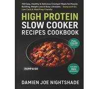 High Protein Slow Cooker Recipes Cookbook: 100 Easy, Healthy & Delicious Crockpot Meals for Muscle Building, Weight Loss & Busy Lifestyles - Dump ... Cookbooks for Weight Loss & Flavorful Living)
